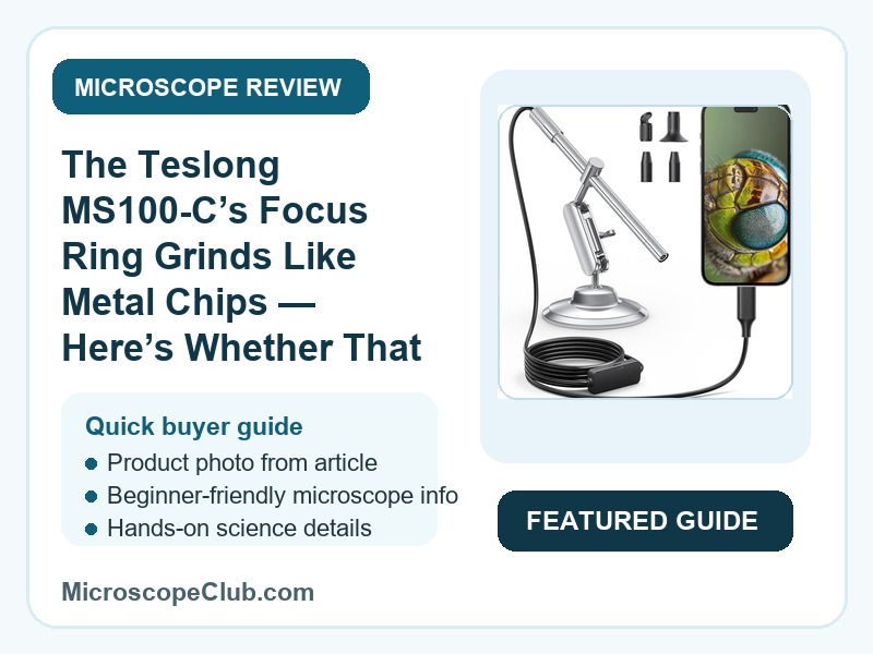 Featured image for The Teslong MS100-C’s Focus Ring Grinds Like Metal Chips — Here’s Whether That Kills the Deal microscope review on MicroscopeClub