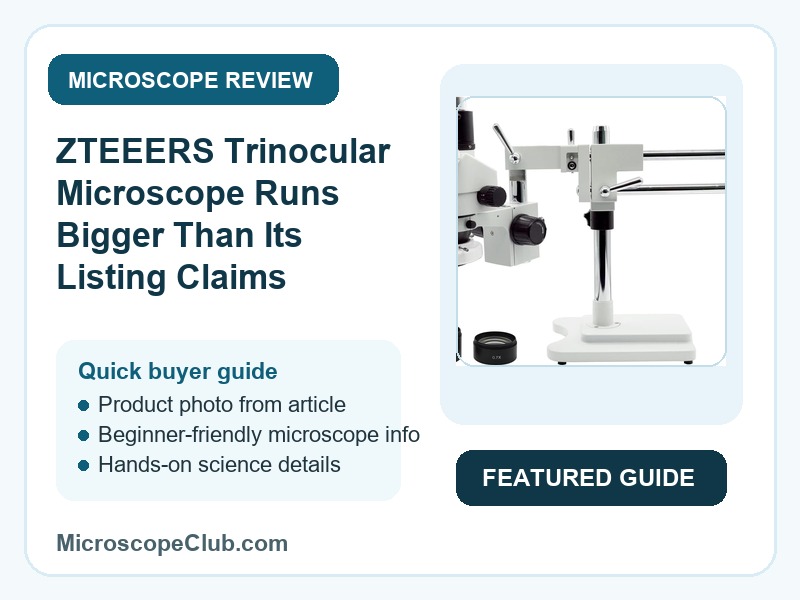 Featured image for ZTEEERS Trinocular Microscope Runs Bigger Than Its Listing Claims microscope review on MicroscopeClub